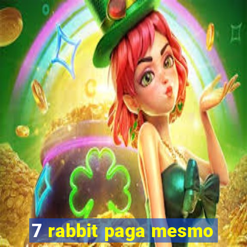 7 rabbit paga mesmo